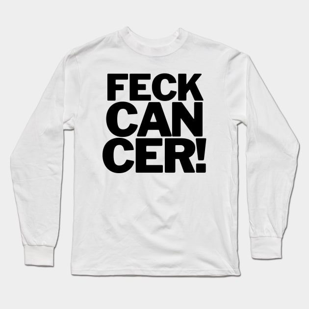 Feck Cancer Long Sleeve T-Shirt by drumweaver